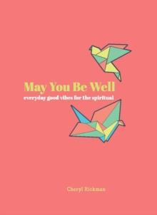 May You Be Well : Everyday Good Vibes for the Spiritual