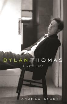 Dylan Thomas : A New Life