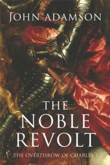 The Noble Revolt : The Overthrow of Charles I