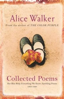 Alice Walker: Collected Poems : Her Blue Body Everything We Know: Earthling Poems 1965-1990