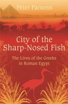 City of the Sharp-Nosed Fish : Greek Lives in Roman Egypt