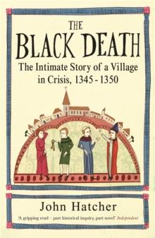 The Black Death : The Intimate Story of a Village in Crisis 1345-50