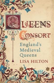 Queens Consort : England's Medieval Queens