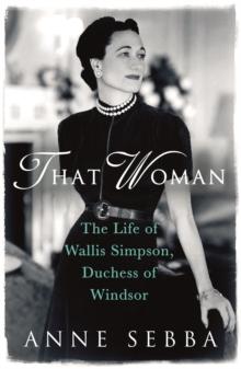 That Woman : The Life of Wallis Simpson, Duchess of Windsor