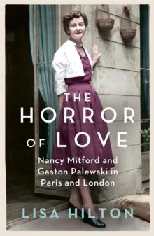 The Horror of Love : Nancy Mitford and Gaston Palewski in Paris and London