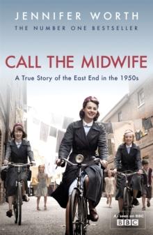 Call The Midwife : A True Story Of The East End In The 1950s