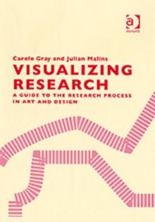 Visualizing Research : A Guide to the Research Process in Art and Design