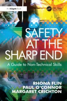 Safety at the Sharp End : A Guide to Non-Technical Skills