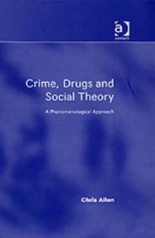 Crime, Drugs and Social Theory : A Phenomenological Approach