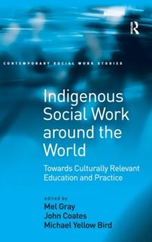 Indigenous Social Work around the World : Towards Culturally Relevant Education and Practice