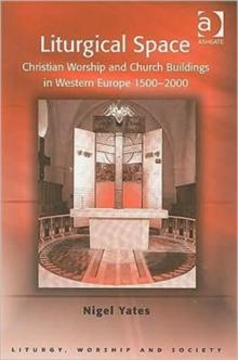 Liturgical Space : Christian Worship and Church Buildings in Western Europe 1500-2000