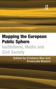 Mapping the European Public Sphere : Institutions, Media and Civil Society