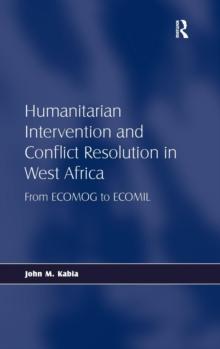 Humanitarian Intervention and Conflict Resolution in West Africa : From ECOMOG to ECOMIL