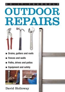 Do-it-yourself Outdoor Repairs : A Practical Guide to Repairing and Maintaining the Outside Structure of Your Home