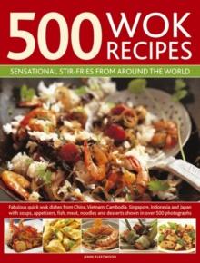 500 Wok Recipes : Sensational Stir-fries from Around the World