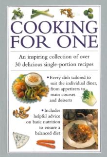 Cooking for One : An Inspiring Collection of Over 30 Delicious Single-portion Recipes