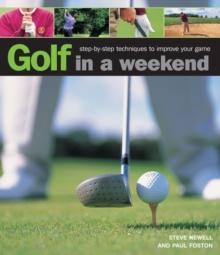 Golf In A Weekend : Step-by-step Techniques To Improve Your Game