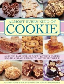 Almost Every Kind of Cookie : Make and Bake Over 100 Mouthwatering Cookies, Biscuits and Bars with 450 Step-by-step Photographs