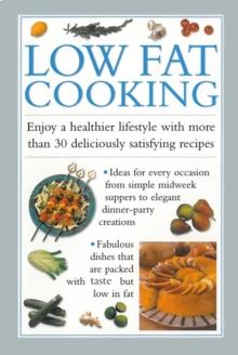 Low Fat Cooking : Enjoy a Healthier Lifestyle with More Than 30 Deliciously Satisfying Recipes