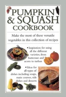 Pumpkin & Squash Cookbook : Make the Most of These Versatile Vegetables in This Collection of Recipes