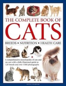 The Complete Book of Cats : A comprehensive encyclopedia of cats with a fully illustrated guide to breeds and over 1500 photographs