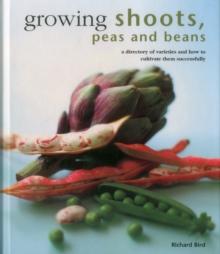 Growing Shoots, Peas and Beans : A Directory of Varieties and How to Cultivate Them Successfully