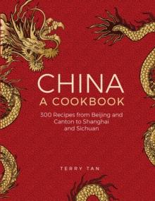 China: a cookbook : 300 recipes from Beijing and Canton to Shanghai and Sichuan