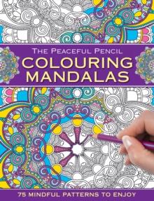 The Peaceful Pencil: Colouring Mandalas : 75 Mindful Patterns to Enjoy