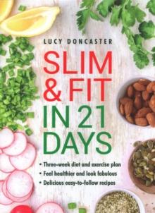 Slim & Fit in 21 Days : Three-week diet and exercise plan * Feel healthier and look fabulous * Easy-to-follow with delicious recipes