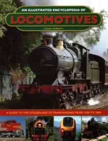 An Illustrated Encyclopedia of Locomotives : Locomotives, An Illustrated Encyclopedia of