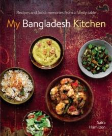 My Bangladesh Kitchen : Recipes and food memories from a family table