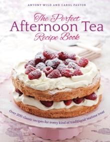 The Perfect Afternoon Tea Recipe Book : More than 200 classic recipes for every kind of traditional teatime treat