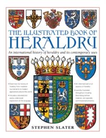 The Illustrated Book of Heraldry : An International History of Heraldry and Its Contemporary Uses