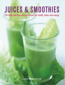 Juices & Smoothies : 150 nutrition-packed recipes for health, detox and energy