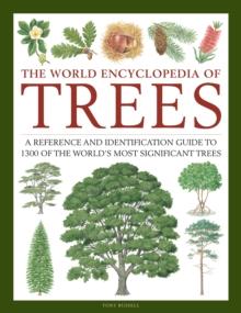 Trees, The World Encyclopedia of : A reference and identification guide to 1300 of the world's most significant trees