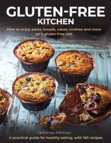 Gluten-Free Kitchen : How to enjoy pasta, breads, cakes, cookies and more on a gluten-free diet; a practical guide for healthy eating with 165 recipes