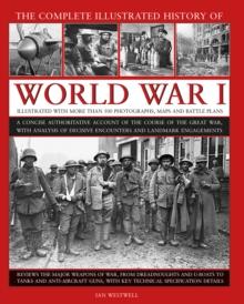 World War I, Complete Illustrated History of : A concise authoritative account of the course of the Great War, with analysis of decisive encounters and landmark engagements