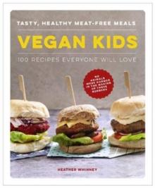 Vegan Kids : Tasty, healthy meat-free meals: 100 recipes everyone will love