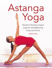 Astanga Yoga : Dynamic flowing vinyasa yoga for strengthening body and mind