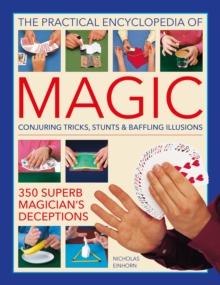 Magic, Practical Encyclopedia of : Conjuring tricks, stunts & baffling illusions: 350 superb magician's deceptions