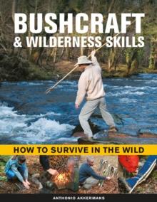 Bushcraft & Wilderness Skills : How to Survive in the Wild