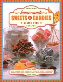 Home-made Sweets & Candies : 150 traditional treats to make, shown step by step: sweets, candies, toffees, caramels, fudges, candied fruits, nut brittles, nougats, marzipan, marshmallows, taffies, lol