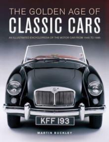 Classic Cars, The Golden Age of : An illustrated encyclopedia of the motor car from 1945 to 1985