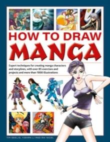 How to Draw Manga : Expert techniques for creating manga characters and storylines, with over 85 exercises and projects, and more than 1000 illustrations