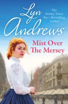 Mist Over The Mersey : An absolutely engrossing saga of romance, friendship and war