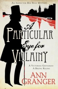 A Particular Eye for Villainy (Inspector Ben Ross Mystery 4) : A gripping Victorian mystery of secrets, murder and family ties