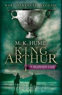 King Arthur: The Bloody Cup (King Arthur Trilogy 3) : A thrilling historical adventure of treason and turmoil