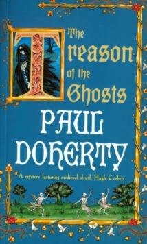 The Treason of the Ghosts (Hugh Corbett Mysteries, Book 12) : A serial killer stalks the pages of this spellbinding medieval mystery