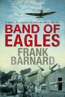 Band of Eagles : A thrilling tale of fighter pilots in World War Two