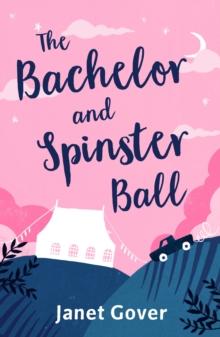 The Bachelor and Spinster Ball : A fabulously uplifting novel of love and life in the Australian Outback